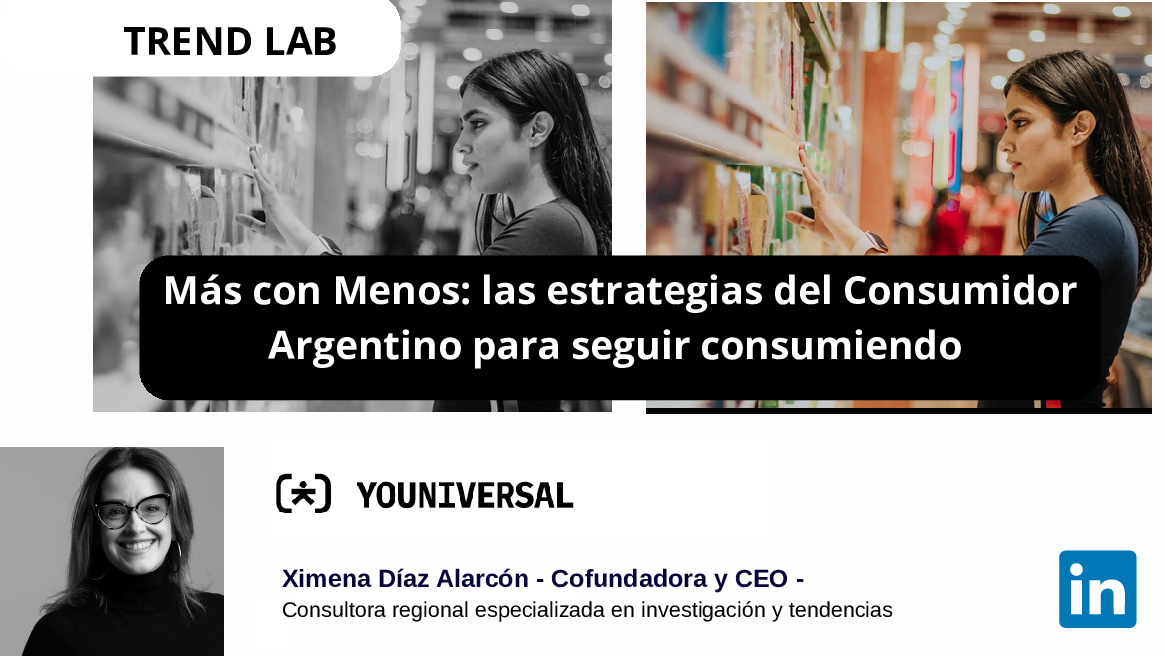 2024. Más con Menos: las estrategias del Consumidor Argentino para seguir consumiendo. Ximena Díaz Alarcón, Youniversal. 